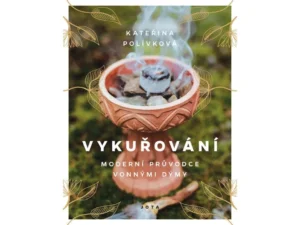 Kniha Vykuřování. Autorka Kateřina Polívková. Moderní průvodce vonnými dýmy / jedinečná kniha o vykuřovadlech